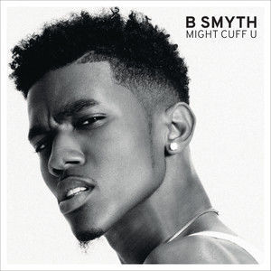收聽B. Smyth的Might Cuff U歌詞歌曲