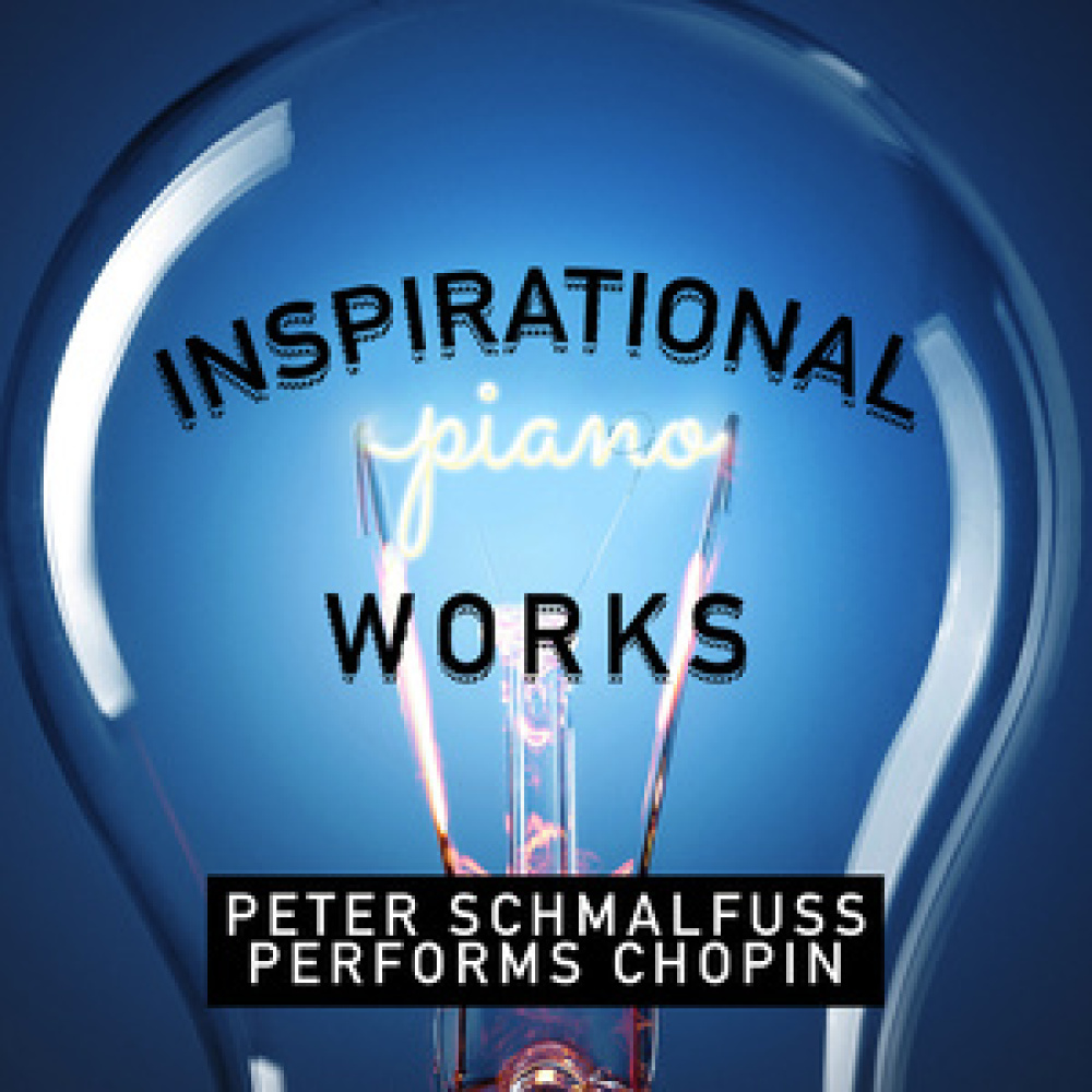 Inspirational Piano Works: Peter Schmalfuss Performs Chopin