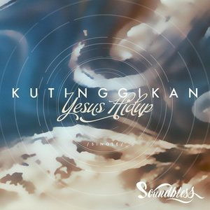 Dengarkan Kutinggikan (Yesus Hidup) lagu dari Soundbless dengan lirik