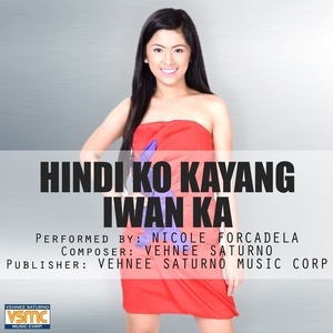 Dengarkan lagu Hindi Ko Kayang Iwan Ka nyanyian Nicole Forcadela dengan lirik