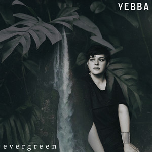 ดาวน์โหลดและฟังเพลง Evergreen พร้อมเนื้อเพลงจาก YEBBA