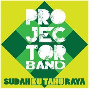Dengarkan lagu Sudah Ku Tahu Raya nyanyian Projector Band dengan lirik