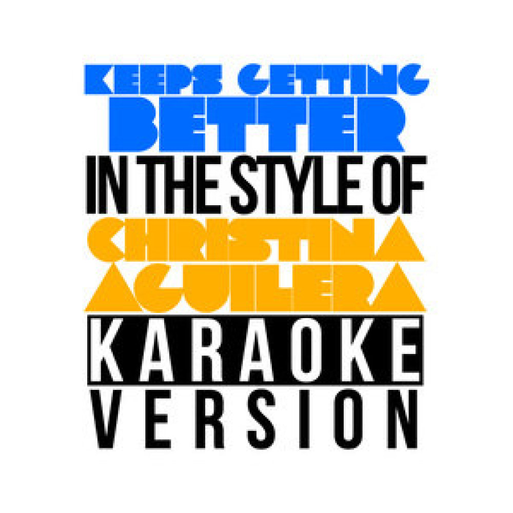 Keeps Getting Better (In the Style of Christina Aguilera) [Karaoke Version] (Karaoke Version)
