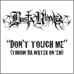 ดาวน์โหลดและฟังเพลง Don't Touch Me(Throw Da Water On 'Em) (Clean) พร้อมเนื้อเพลงจาก Busta Rhymes