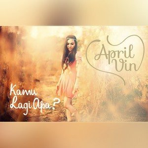 Dengarkan Kamu Lagi Apa? lagu dari April Vin dengan lirik