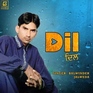Dengarkan lagu Dil nyanyian Balwinder Jalweda dengan lirik