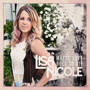 Listen to Where Love Goes to Die song with lyrics from Lisa Nicole