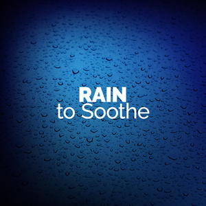The Relaxing Sounds of Water的專輯Rain to Soothe