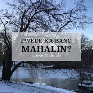收聽Chivas Malunda的Pwede Ka Bang Mahalin?歌詞歌曲