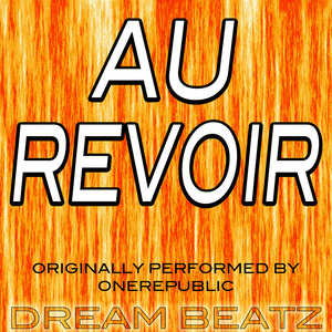 ดาวน์โหลดและฟังเพลง Au Revoir (Originally Performed by Onerepublic) พร้อมเนื้อเพลงจาก Dream Beatz