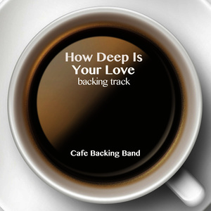 收聽Cafe Backing Band的How Deep Is Your Love? (Backing Track Instrumental Version)歌詞歌曲