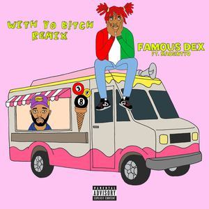 ดาวน์โหลดและฟังเพลง Wit Yo Bitch (feat. MadeinTYO) (Remix) (Explicit) (Remix|Explicit) พร้อมเนื้อเพลงจาก Famous Dex
