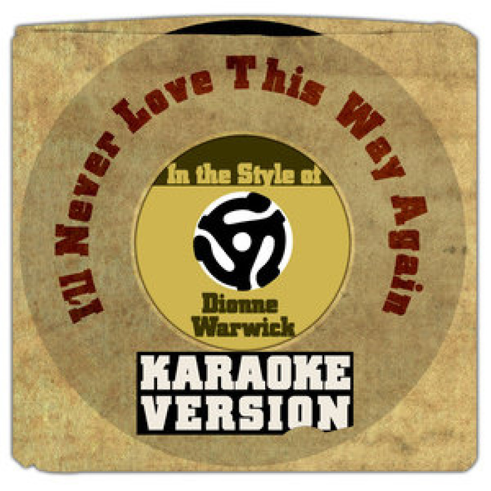 I'll Never Love This Way Again (In the Style of Dionne Warwick) [Karaoke Version]