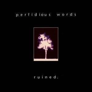 Dengarkan Ruined (In a Day) lagu dari Perfidious Words dengan lirik