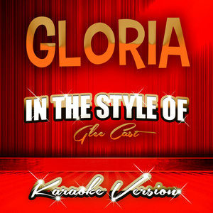 ดาวน์โหลดและฟังเพลง Gloria (In the Style of Glee Cast) [Karaoke Version] (Karaoke Version) พร้อมเนื้อเพลงจาก Ameritz Tracks Planet