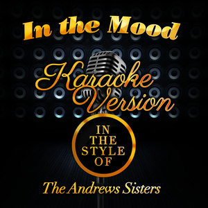 ดาวน์โหลดและฟังเพลง In the Mood (In the Style of the Andrews Sisters) [Karaoke Version] พร้อมเนื้อเพลงจาก Karaoke - Ameritz
