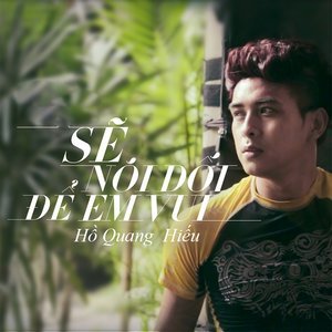 ดาวน์โหลดและฟังเพลง Se Noi Doi De Lam Em Vui พร้อมเนื้อเพลงจาก Hồ Quang Hiếu