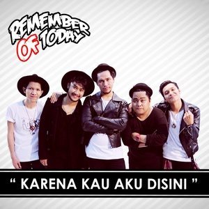 收聽Remember of Today的Karena Kau Aku Disini歌詞歌曲