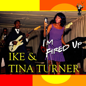 收聽Ike & Tina Turner的I'm Fired Up歌詞歌曲