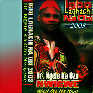 ดาวน์โหลดและฟังเพลง Igbo Laghachi Obi, Pt. 2 พร้อมเนื้อเพลงจาก Dr Ngele Ka Ozo