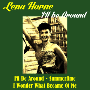 ดาวน์โหลดและฟังเพลง I'll Be Around พร้อมเนื้อเพลงจาก Lena Horne
