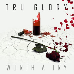 收聽Tru Glory的Worth a Try歌詞歌曲