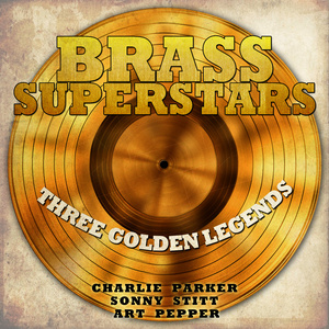 Charlie Parker的專輯Brass Superstars, Three Golden Legends - Charlie Parker, Sonny Stitt, Art Pepper