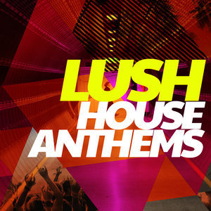House Anthems的專輯Lush House Anthems