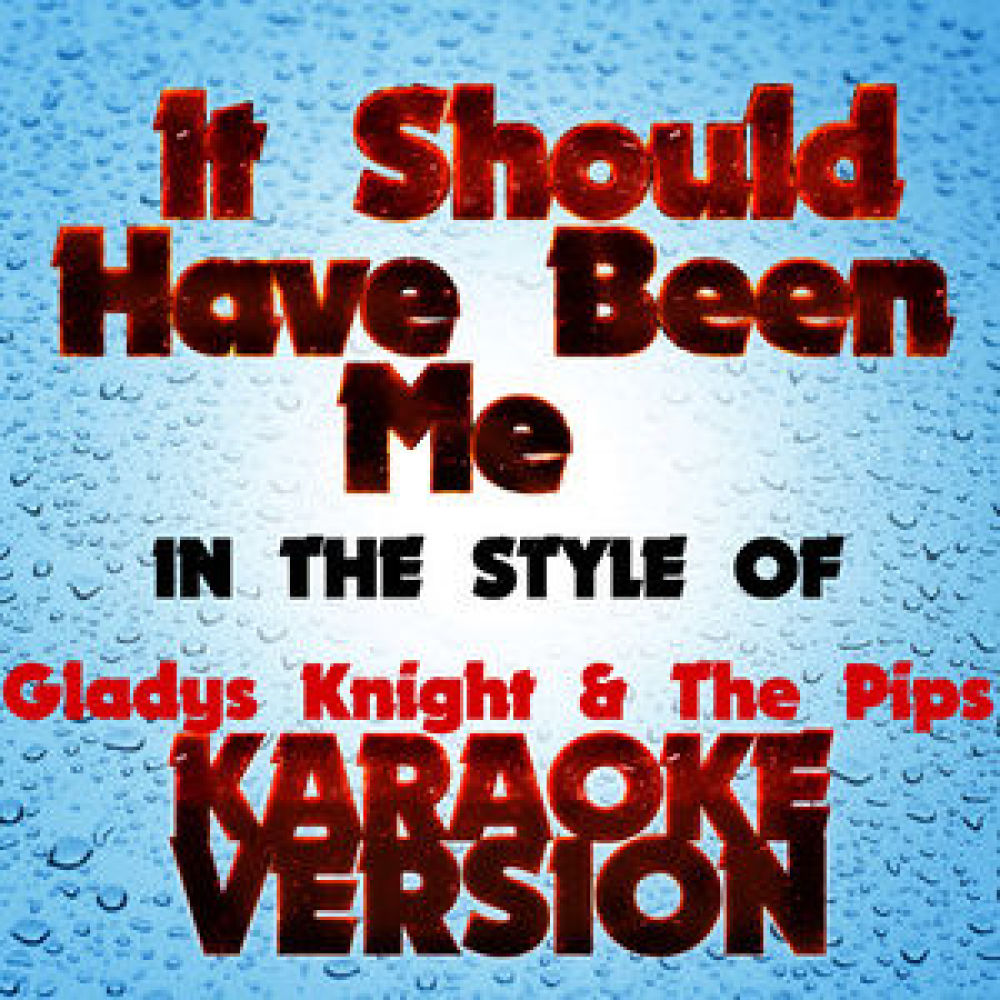 It Should Have Been Me   (In the Style of Gladys Knight & The Pips) [Karaoke Version]