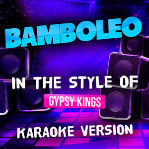 ดาวน์โหลดและฟังเพลง Bamboleo (In the Style of Gypsy Kings) [Karaoke Version] (Karaoke Version) พร้อมเนื้อเพลงจาก Ameritz Audio Karaoke