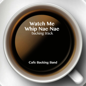 ดาวน์โหลดและฟังเพลง Watch Me (Whip Nae Nae) [Backing Track Instrumental Version] (Backing Track Instrumental Version) พร้อมเนื้อเพลงจาก Cafe Backing Band