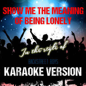 收聽Ameritz Audio Karaoke的Show Me the Meaning of Being Lonely (In the Style of Backstreet Boys) [Karaoke Version]歌詞歌曲