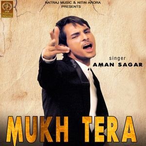 Dengarkan lagu Mukh Tera nyanyian Aman Sagar dengan lirik