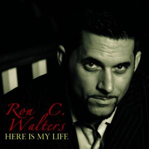 ดาวน์โหลดและฟังเพลง Here Is My Life พร้อมเนื้อเพลงจาก Ron C. Walters