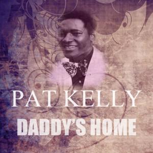 ดาวน์โหลดและฟังเพลง Daddy's Home พร้อมเนื้อเพลงจาก Pat Kelly