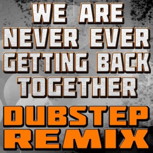 收聽The Hit Nation的We Are Never Ever Getting Back Together (Dubstep Remix)歌詞歌曲