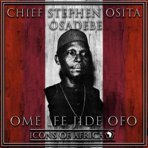 Chief Stephen Osita Osadebe的专辑Ome Ife Jide Ofo
