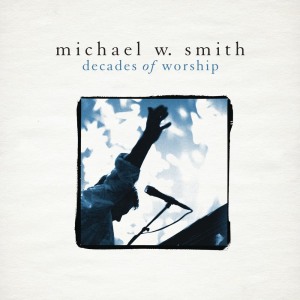 อัลบัม Decades of Worship ศิลปิน Michael W Smith