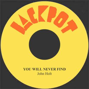 收聽John Holt的You Will Never Find歌詞歌曲