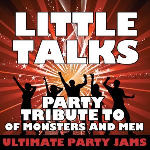 ดาวน์โหลดและฟังเพลง Little Talks (Party Tribute to of Monsters and Men) พร้อมเนื้อเพลงจาก Ultimate Party Jams