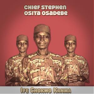 收聽Chief Stephen Osita Osadebe的Ife Chukwu kanma歌詞歌曲