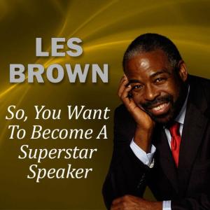 ดาวน์โหลดและฟังเพลง So, You Want to Become a Superstar Speaker? พร้อมเนื้อเพลงจาก Les Brown