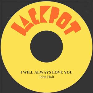 收聽John Holt的I Will Always Love You歌詞歌曲