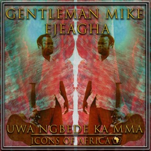 Album Uwa Ngbede Ka Mma from Gentleman Mike Ejeagha