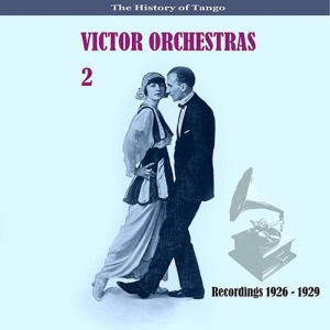 Victor Orchestra的專輯The History of Tango /  Victor Orchestras / Recordings 1926 - 1929, Vol. 1