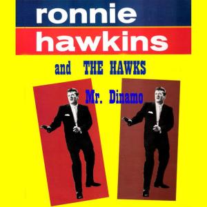Ronnie Hawkins & The Hawks的專輯Mr. Dinamo
