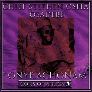 Listen to Onye Achonam song with lyrics from Chief Stephen Osita Osadebe