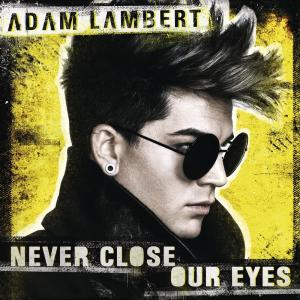ดาวน์โหลดและฟังเพลง Never Close Our Eyes (Remix) พร้อมเนื้อเพลงจาก Adam Lambert