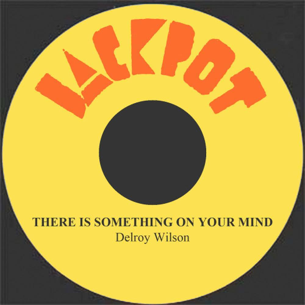 There is Something On Your Mind