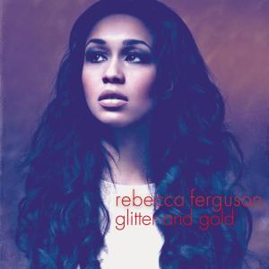 ดาวน์โหลดและฟังเพลง Glitter & Gold พร้อมเนื้อเพลงจาก Rebecca Ferguson